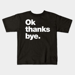 Ok thanks bye Kids T-Shirt